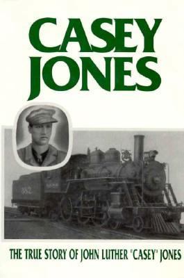 Casey Jones: The True Story of John Luther "Cas... 1557930384 Book Cover