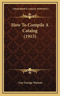 How To Compile A Catalog (1915) 1169053327 Book Cover