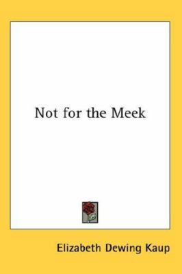 Not for the Meek 0548064660 Book Cover