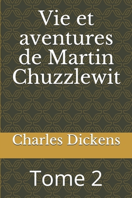 Vie et aventures de Martin Chuzzlewit: Tome 2 [French] 1709956003 Book Cover