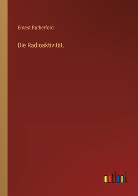 Die Radioaktivität. [German] 3368262807 Book Cover