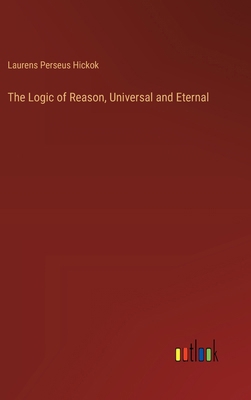 The Logic of Reason, Universal and Eternal 3385388147 Book Cover