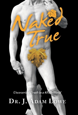 Naked True: Uncovering Truth in a #Fakeworld            Book Cover