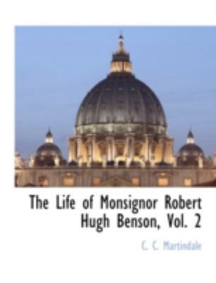 The Life of Monsignor Robert Hugh Benson, Vol. 2 1117893227 Book Cover