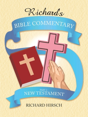 Richard's Bible Commentary: Part 2 - New Testament 1728358531 Book Cover