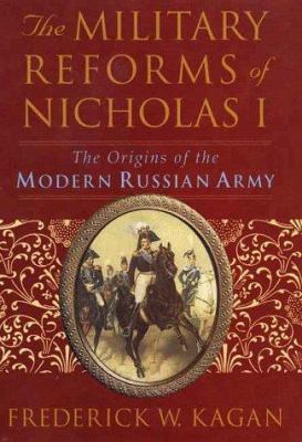 The Military Reforms of Nicholas I: The Origins... 0312219288 Book Cover