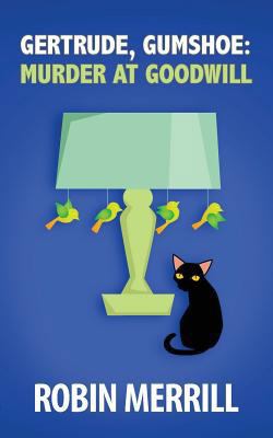 Gertrude, Gumshoe: Murder at Goodwill (Gertrude... 0998519804 Book Cover