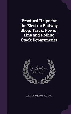 Practical Helps for the Electric Railway Shop, ... 1357436327 Book Cover