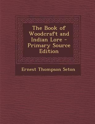 The Book of Woodcraft and Indian Lore - Primary... 1295754320 Book Cover