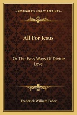 All For Jesus: Or The Easy Ways Of Divine Love 1163298050 Book Cover