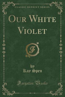 Our White Violet (Classic Reprint) 1333691076 Book Cover