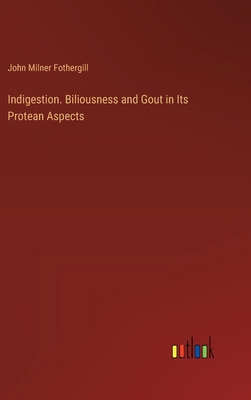 Indigestion. Biliousness and Gout in Its Protea... 3385357551 Book Cover