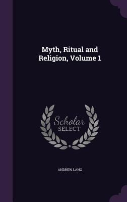 Myth, Ritual and Religion, Volume 1 1340897024 Book Cover