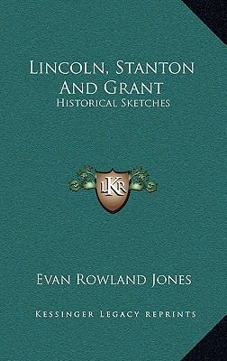 Lincoln, Stanton and Grant: Historical Sketches 1163861324 Book Cover
