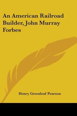 An American Railroad Builder, John Murray Forbes 1430469684 Book Cover