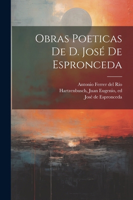 Obras poeticas de d. José de Espronceda [Spanish] 1022459791 Book Cover