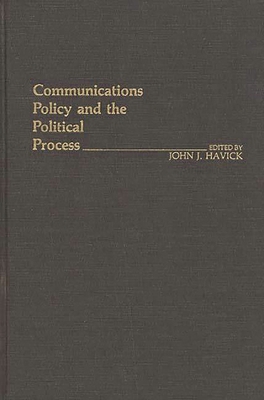 Communications Policy and the Political Process. 0313232342 Book Cover