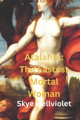 Atalanta: The Fastest Mortal Woman            Book Cover