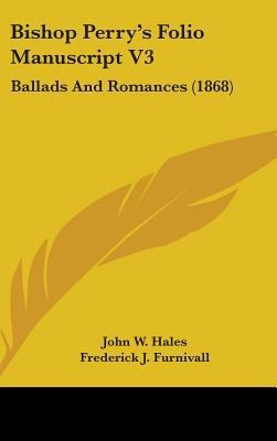Bishop Perry's Folio Manuscript V3: Ballads and... 1437016421 Book Cover