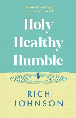 Holy, Healthy, Humble: Christian Leadership in ... 1789745314 Book Cover