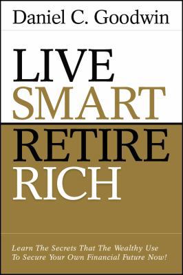 Live Smart - Retire Rich 0615339530 Book Cover