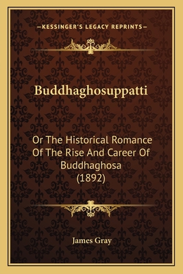 Buddhaghosuppatti: Or The Historical Romance Of... 1167474341 Book Cover