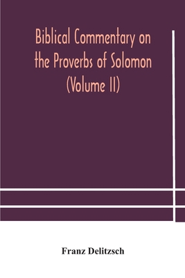 Biblical Commentary On The Proverbs Of Solomon ... 9354181139 Book Cover
