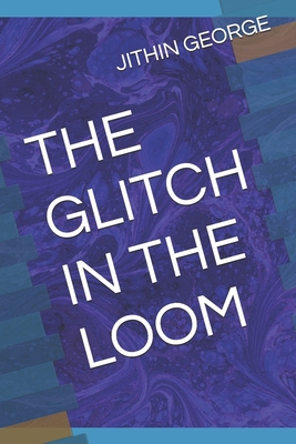The Glitch in the Loom B0FTVWDZFL Book Cover