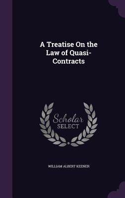 A Treatise On the Law of Quasi-Contracts 1340713918 Book Cover