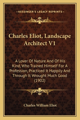 Charles Eliot, Landscape Architect V1: A Lover ... 1164942352 Book Cover