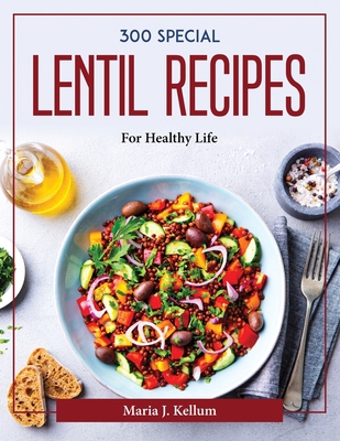 300 Special Lentil Recipes: For Healthy Life 1804377724 Book Cover