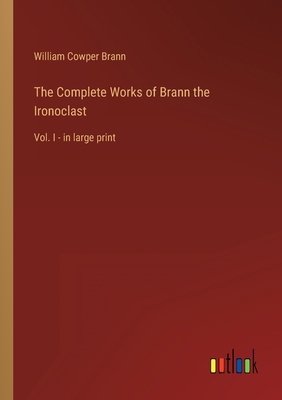 The Complete Works of Brann the Ironoclast: Vol... 3368300342 Book Cover