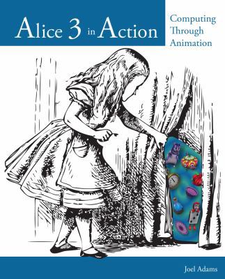 Alice 3 in Action : Computing Through Animation 1133589227 Book Cover