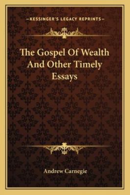 The Gospel Of Wealth And Other Timely Essays 1163103225 Book Cover