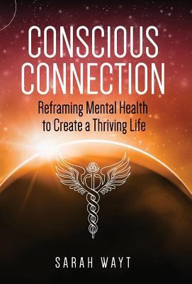 Conscious Connection: Reframing Mental Health t... 164085469X Book Cover