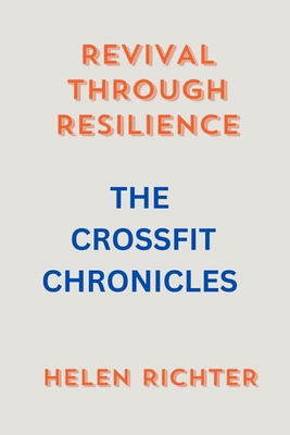 Revival Through Resilience: The Crossfit Chroni... B0CTPQ4JTC Book Cover