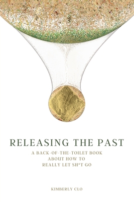 Releasing the Past: A Back-of-the-Toilet Book a... B0F75LDYD7 Book Cover