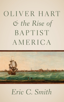 Oliver Hart and the Rise of Baptist America 0197506321 Book Cover