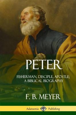 Peter: Fisherman, Disciple, Apostle; A Biblical... 0359012310 Book Cover
