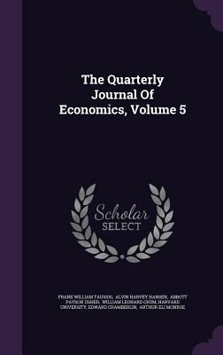 The Quarterly Journal Of Economics, Volume 5 1347015485 Book Cover