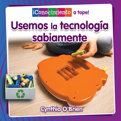 Usemos La Tecnología Sabiamente (Using Technolo... [Spanish] 0778784371 Book Cover