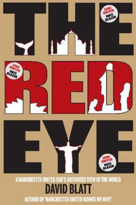 Red Eye: One Man's Attempts to Watch United in ... 1909360155 Book Cover