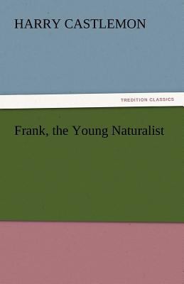 Frank, the Young Naturalist 3842445296 Book Cover