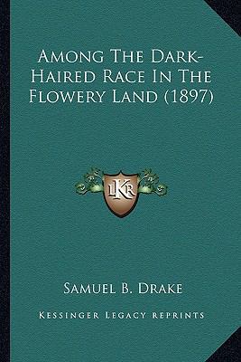 Among The Dark-Haired Race In The Flowery Land ... 116456546X Book Cover
