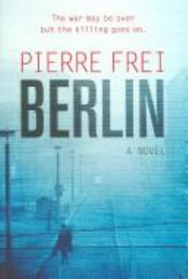 Berlin: A Novel. Pierre Frei 1843543230 Book Cover