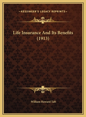 Life Insurance And Its Benefits (1913) 1169386733 Book Cover