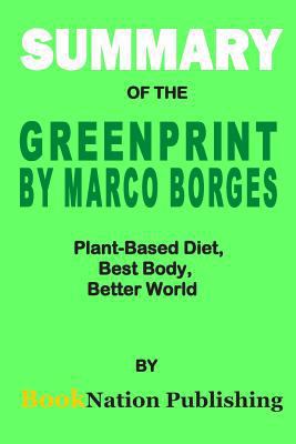 Summary of The Greenprint Book by Marco Borges: Plant-Based Diet, Best Body, Better World 1796337153 Book Cover