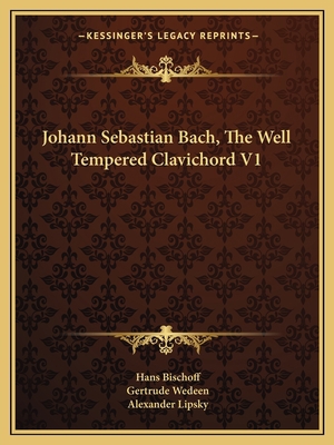 Johann Sebastian Bach, The Well Tempered Clavic... 1163143693 Book Cover