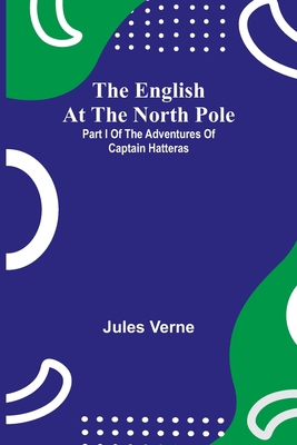 The English At The North Pole; Part I Of The Ad... 9354755216 Book Cover