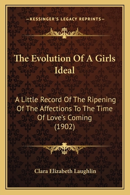 The Evolution Of A Girls Ideal: A Little Record... 1166928586 Book Cover